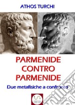 Parmenide contro Parmenide: Due metafisiche a confronto. E-book. Formato EPUB ebook