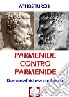 Parmenide contro Parmenide: Due metafisiche a confronto. E-book. Formato Mobipocket ebook di Athos Turchi