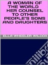 A Woman of the World - Her Counsel to Other People’s Sons and Daughters. E-book. Formato EPUB ebook