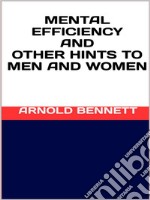 Mental efficiency and other hints to men and women. E-book. Formato EPUB ebook