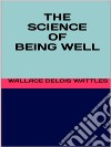 The science of being well. E-book. Formato EPUB ebook