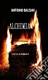 ALCHIMIAAFORISMI...ANCHE ISTRUTTIVI. E-book. Formato Mobipocket ebook di Antonio Balzani