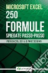 250 formule spiegate passo-passo. E-book. Formato PDF ebook di Excel Academy