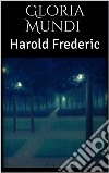 Gloria Mundi. E-book. Formato EPUB ebook di Harold Frederic