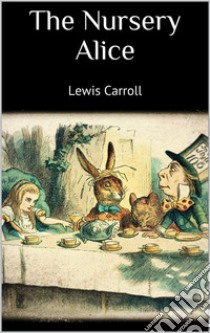 The Nursery Alice. E-book. Formato EPUB ebook di Lewis Carroll