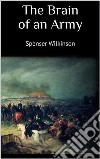 The Brain of an Army. E-book. Formato EPUB ebook di Spenser Wilkinson