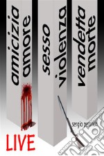 LiveAmicizia Amore Sesso Violenza Vendetta Morte. E-book. Formato EPUB