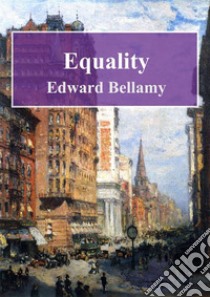 Equality. E-book. Formato PDF ebook di Edward Bellamy