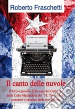 Il canto delle nuvole: Storia cubana al tempo della rivoluzione del 1933. E-book. Formato PDF ebook