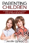 Parenting Children: Learn How to be a Loving and Effective ParentParenting Children with Love and Empathy. E-book. Formato EPUB ebook di Jennifer Garden