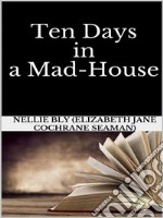 Ten Days in a Mad-House. E-book. Formato EPUB