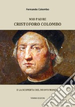 Mio padre Cristoforo ColomboE la scoperta del Nuovo Mondo. E-book. Formato EPUB ebook