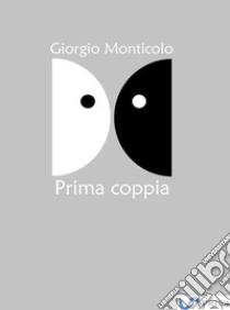 Prima coppia: Due racconti. E-book. Formato EPUB ebook di Giorgio Monticolo