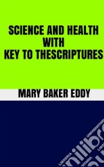 Science and Health With Key to the Scriptures. E-book. Formato EPUB ebook