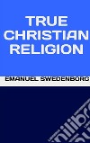 True Christian Religion. E-book. Formato EPUB ebook