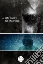 Il lato oscuro del progresso. E-book. Formato PDF ebook