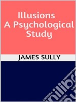 Illusions - A Psychological Study. E-book. Formato EPUB ebook