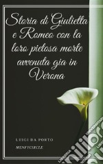 Storia di Giulietta e Romeo con la loro pietosa morte avvenuta gia in Verona. E-book. Formato EPUB ebook