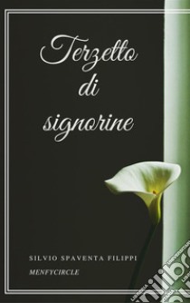 Terzetto di signorine. E-book. Formato EPUB ebook di Silvio Spaventa Filippi