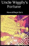 Uncle Wiggily's Fortune. E-book. Formato EPUB ebook di Howard Roger Garis