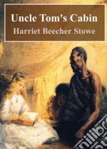 Uncle Tom's Cabin. E-book. Formato PDF ebook di  Harriet Beecher Stowe