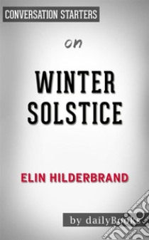 Winter Solstice: by Elin Hilderbrand | Conversation Starters. E-book. Formato EPUB ebook di dailyBooks