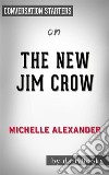 The New Jim Crow: by Michelle Alexander - Conversation Starters. E-book. Formato EPUB ebook