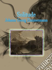 Solitude. E-book. Formato EPUB ebook di Johann Georg Zimmermann