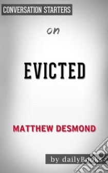 Evicted: Poverty and Profit in the American City: by Matthew Desmond | Conversation Starters. E-book. Formato EPUB ebook di dailyBooks