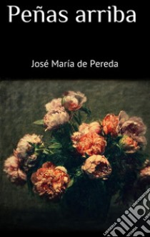 Peñas arriba. E-book. Formato EPUB ebook di José María de Pereda