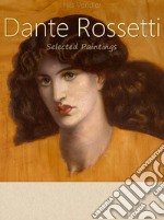 Dante Rossetti:  Selected Paintings (Colour Plates). E-book. Formato EPUB ebook