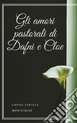 Gli amori pastorali di Dafni e Cloe. E-book. Formato EPUB
