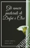 Gli amori pastorali di Dafni e Cloe. E-book. Formato EPUB ebook di Longo Sofista