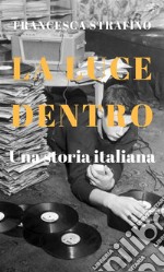 La luce dentrouna storia italiana. E-book. Formato EPUB ebook