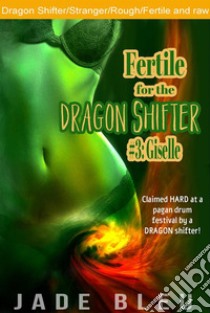 Fertile for the Dragon Shifter #3: Giselle. E-book. Formato EPUB ebook di Jade Bleu