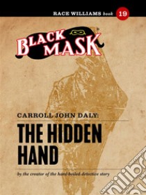 The Hidden Hand: Race Williams #19 (Black Mask). E-book. Formato EPUB ebook di Carroll John Daly