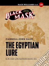 The Egyptian Lure: Race Williams #18 (Black Mask). E-book. Formato EPUB ebook di Carroll John Daly