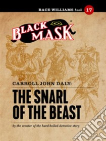 The Snarl of the Beast: Race Williams #17 (Black Mask). E-book. Formato EPUB ebook di Carroll John Daly