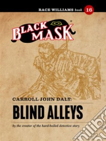 Blind Alleys: Race Williams #16 (Black Mask). E-book. Formato EPUB ebook di Carroll John Daly