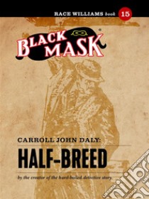 Half-Breed: Race Williams #15 (Black Mask). E-book. Formato EPUB ebook di Carroll John Daly