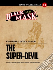 The Super-Devil: Race Williams #14 (Black Mask). E-book. Formato EPUB ebook di Carroll John Daly