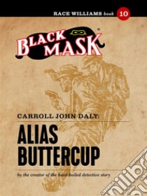 Alias Buttercup: Race Williams #10 (Black Mask). E-book. Formato EPUB ebook di Carroll John Daly