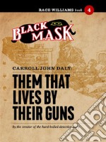 Them That Lives By Their Guns: Race Williams #4 (Black Mask). E-book. Formato EPUB ebook