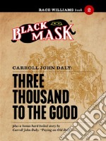 Three Thousand to the Good: Race Williams #2 (Black Mask). E-book. Formato EPUB ebook