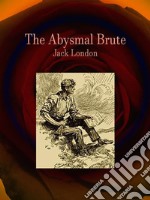 The Abysmal Brute. E-book. Formato Mobipocket ebook