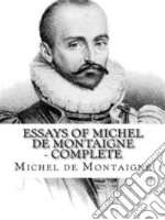 Essays of Michel de Montaigne — Complete. E-book. Formato EPUB ebook