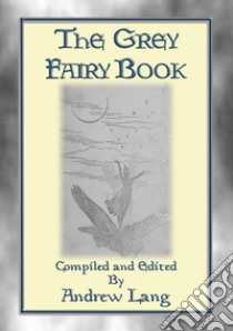 THE GREY FAIRY BOOK - 35 Illustrated Fairy Tales: Andrew Lang's Coloured Fairy Books. E-book. Formato PDF ebook di Anon E. Mouse