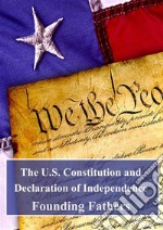 The U.S. Constitution and Declaration of Independence. E-book. Formato PDF ebook