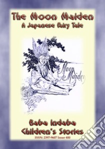 The Moon-Maiden - A Japanese Fairy Tale: Baba Indaba’s Children's Stories - Issue 400. E-book. Formato EPUB ebook di Anon E. Mouse