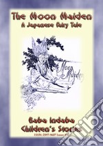 The Moon-Maiden - A Japanese Fairy Tale: Baba Indaba’s Children's Stories - Issue 400. E-book. Formato EPUB ebook